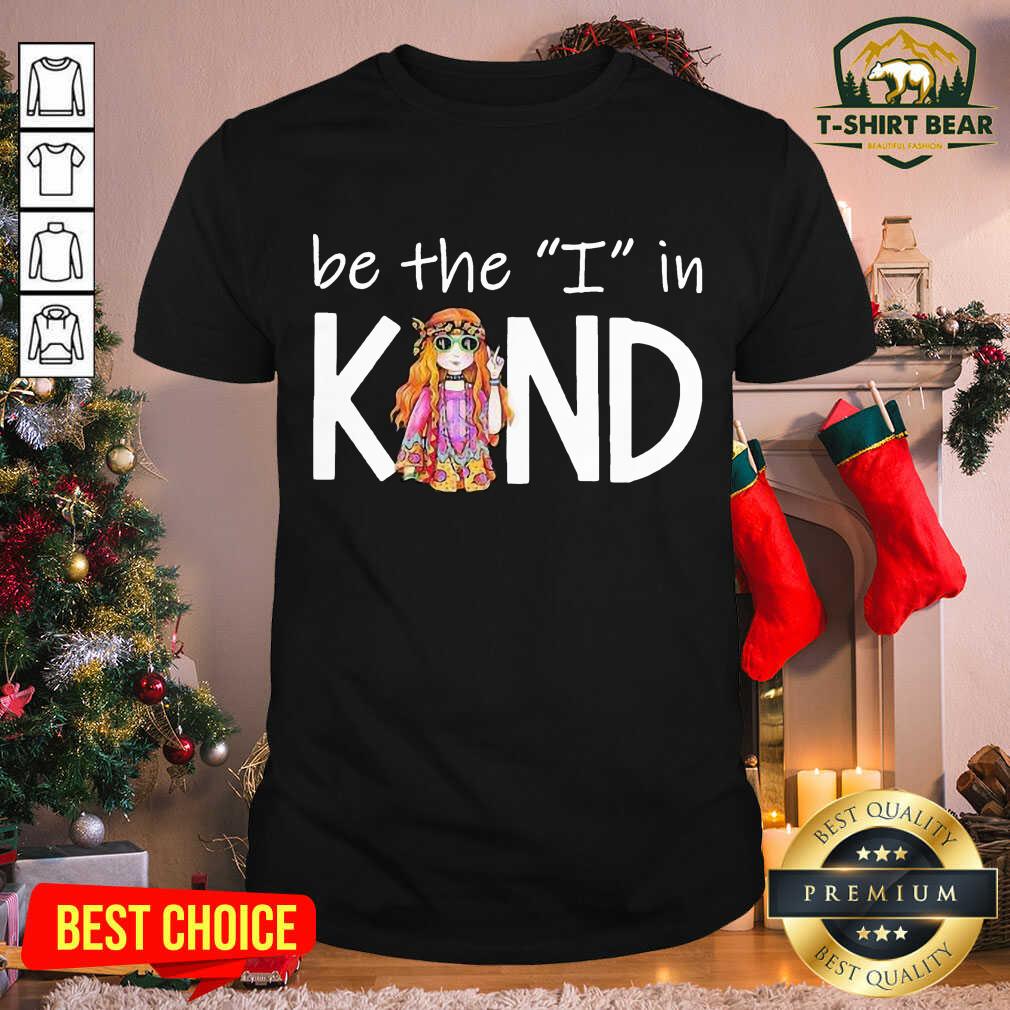 Cute Be The I In Kind The Girl Shirt