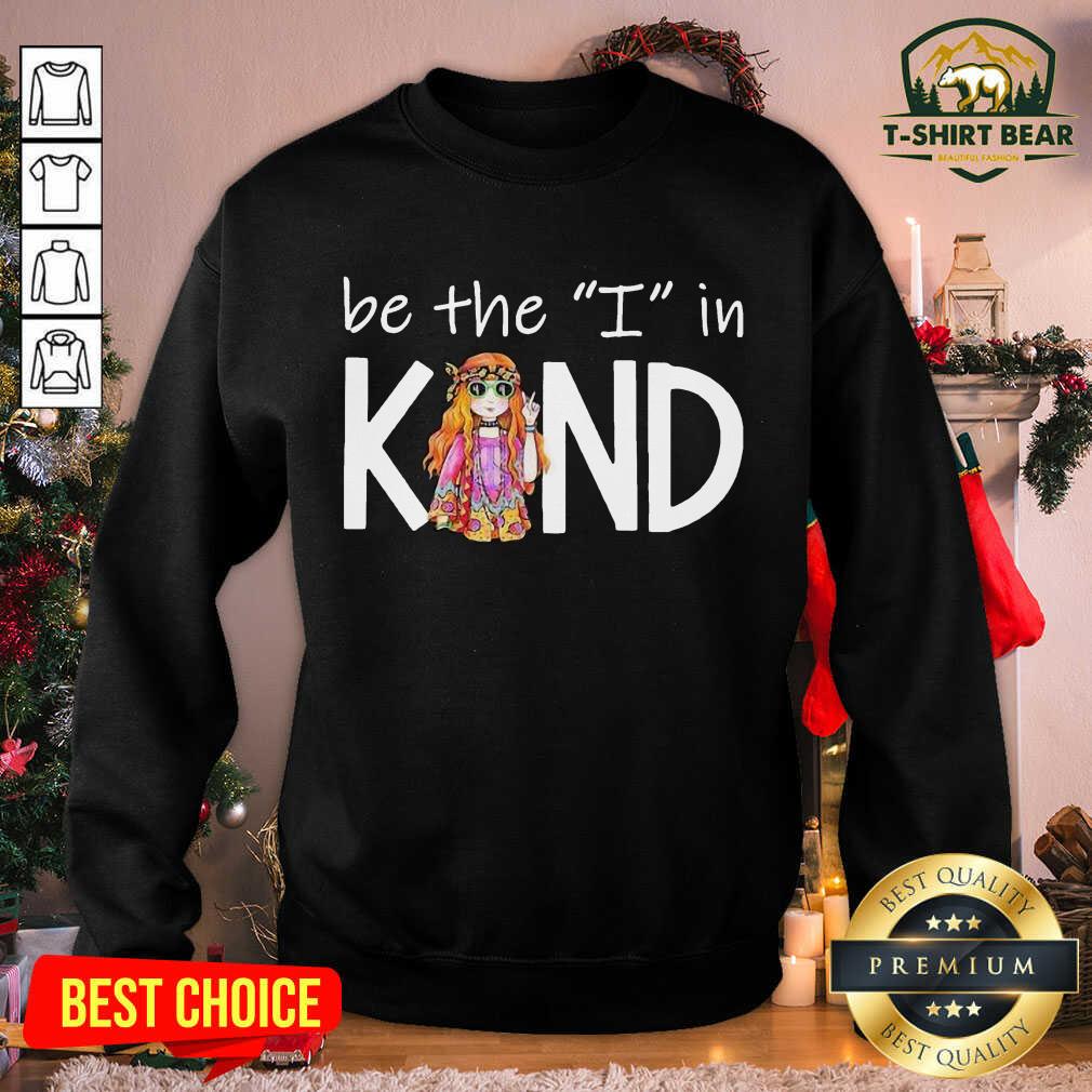 Cute Be The I In Kind The Girl Shirt