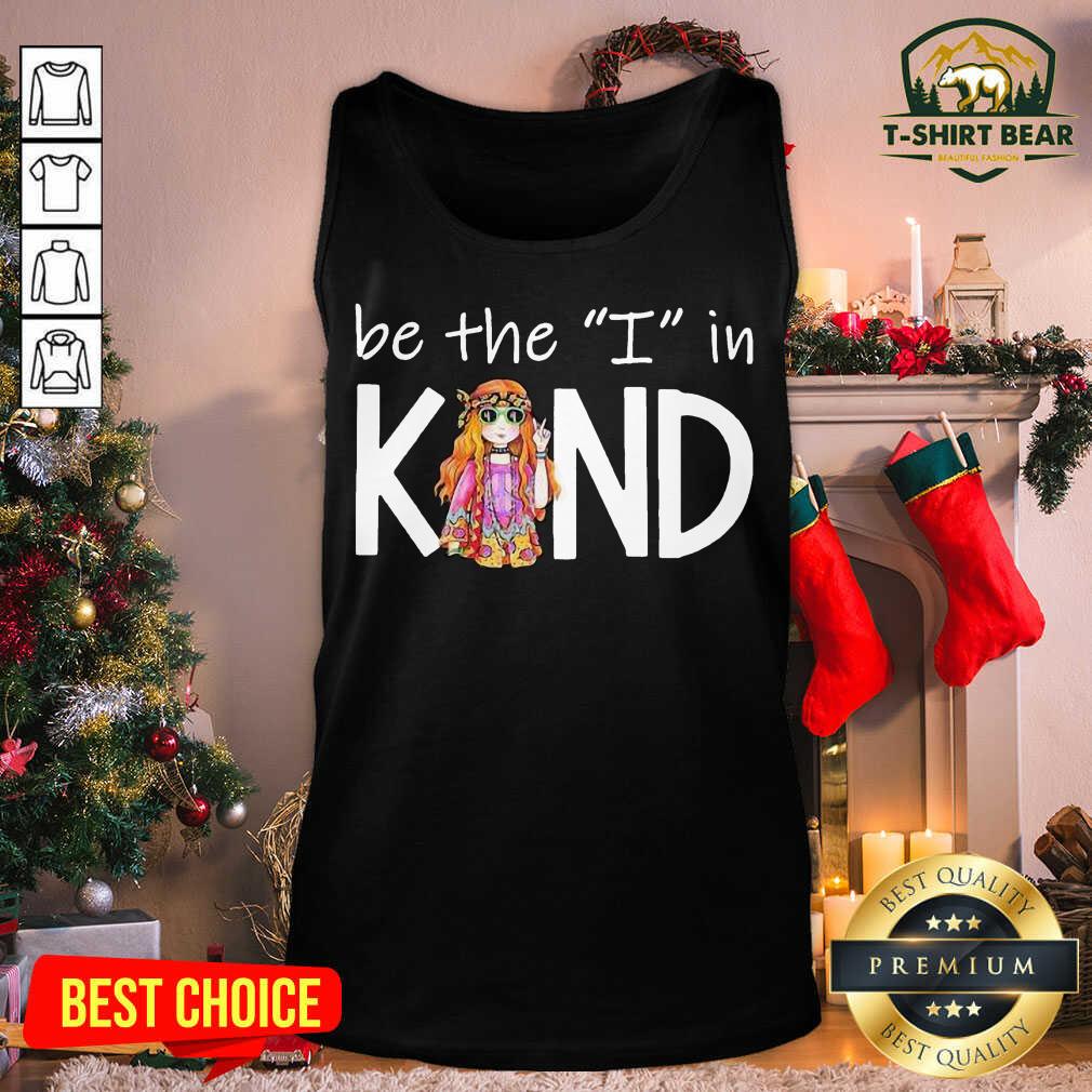 Cute Be The I In Kind The Girl Shirt