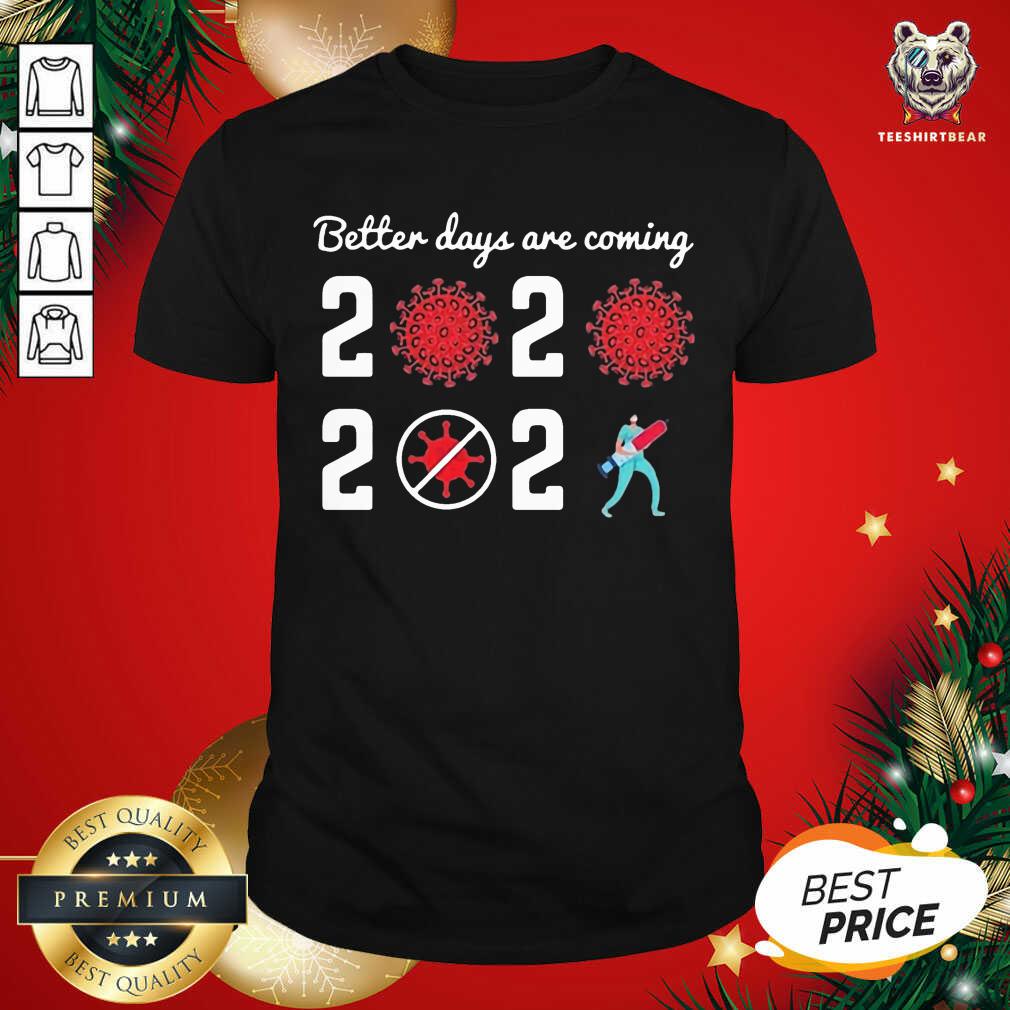 Cute Better Days Are Coming Virus Corona 2020 2021 Shirt