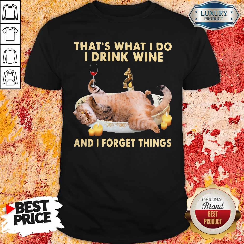 Cute Cat Thats What I Do I Drink Wine And I Forget Things Shirt