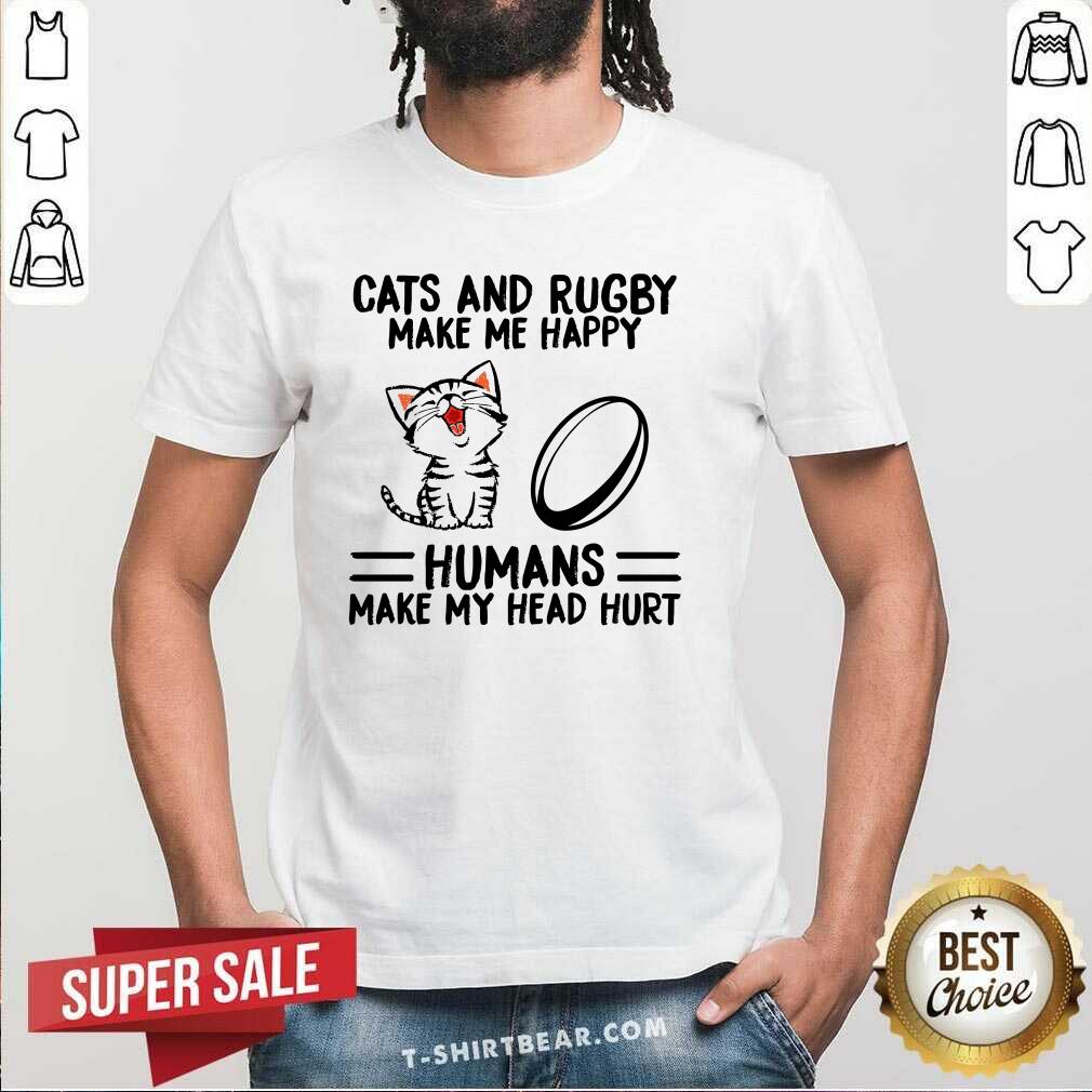 Cute Cats And Rugby Make Me Happy Humans Make My Head Hurt Shirt