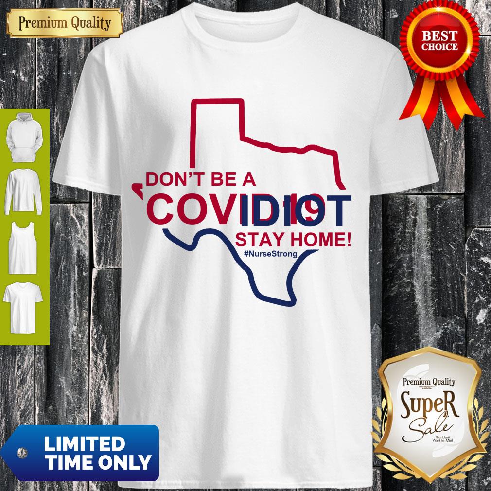 Cute Don’t Be A Covid 19 Idiot Stay Home Nurse Strong Shirt