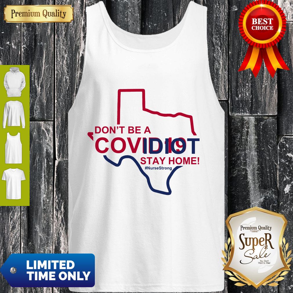 Cute Don’t Be A Covid 19 Idiot Stay Home Nurse Strong Shirt