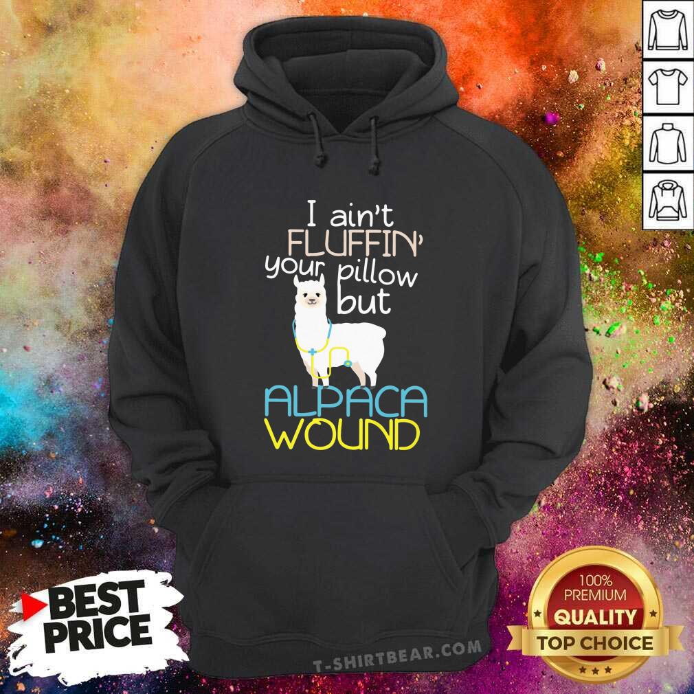 Cute I Am Not Fluffin Your Pillow But Alpaca Wound Shirt