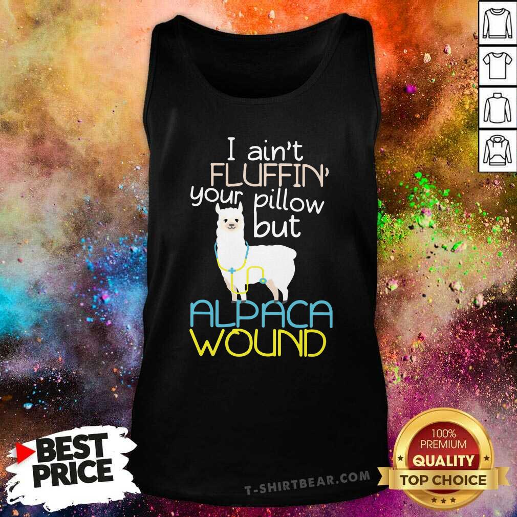 Cute I Am Not Fluffin Your Pillow But Alpaca Wound Shirt
