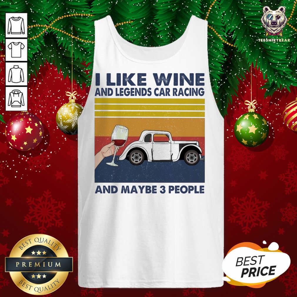 Cute I Like Wine And Legends Car Racing And Maybe People Vintage Shirt