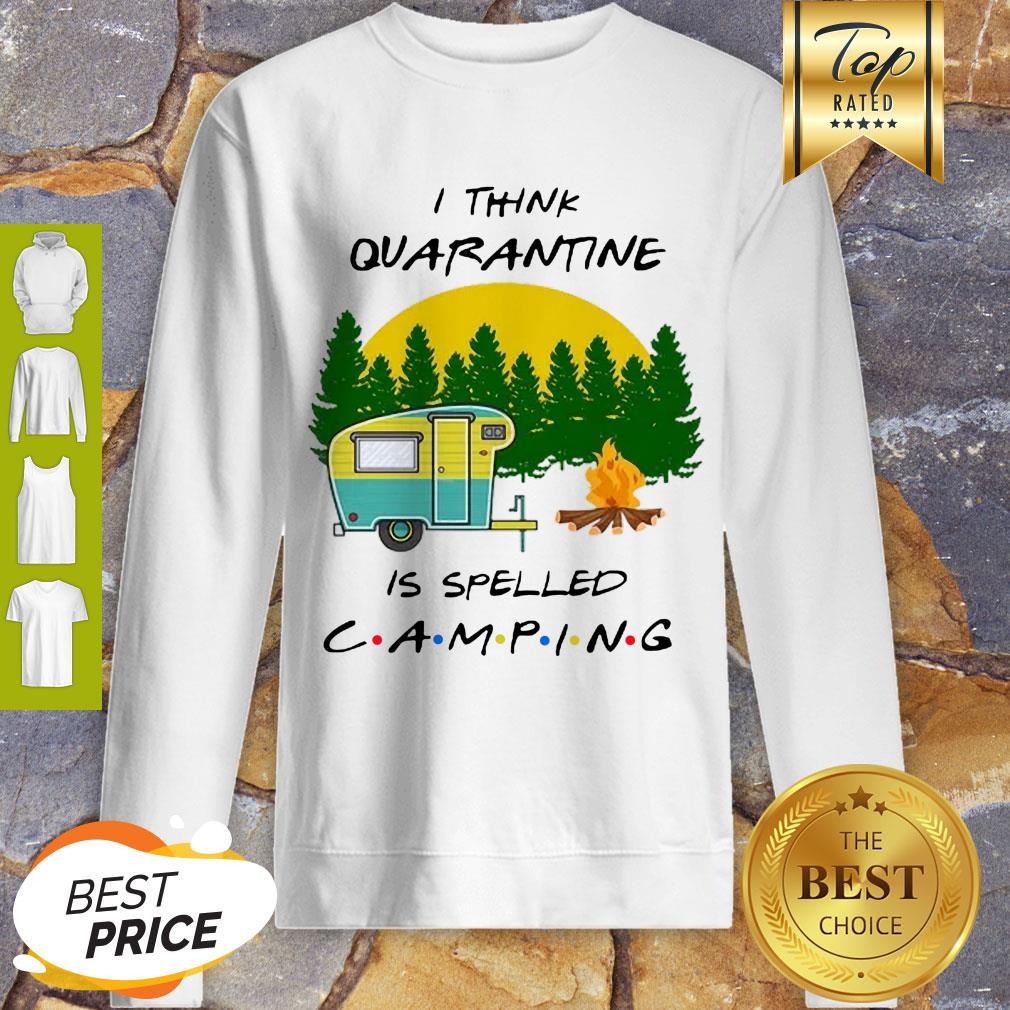 Cute I Think Quarantine Is Spelled Camping Coronavirus Shirt
