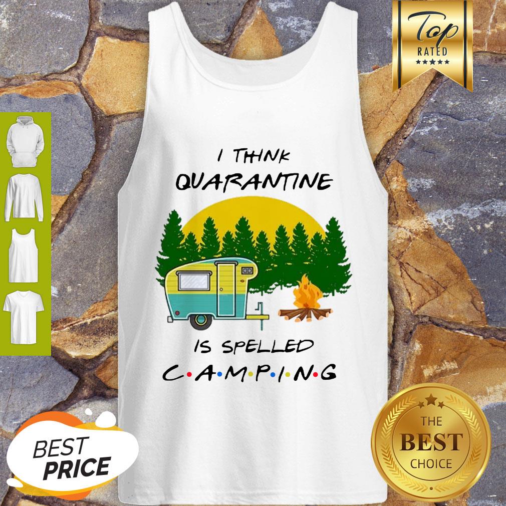 Cute I Think Quarantine Is Spelled Camping Coronavirus Shirt