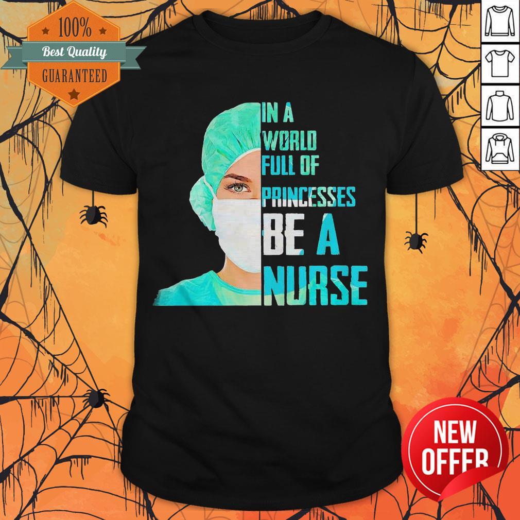 Cute In A World Princesses Be A Nurse Shirt
