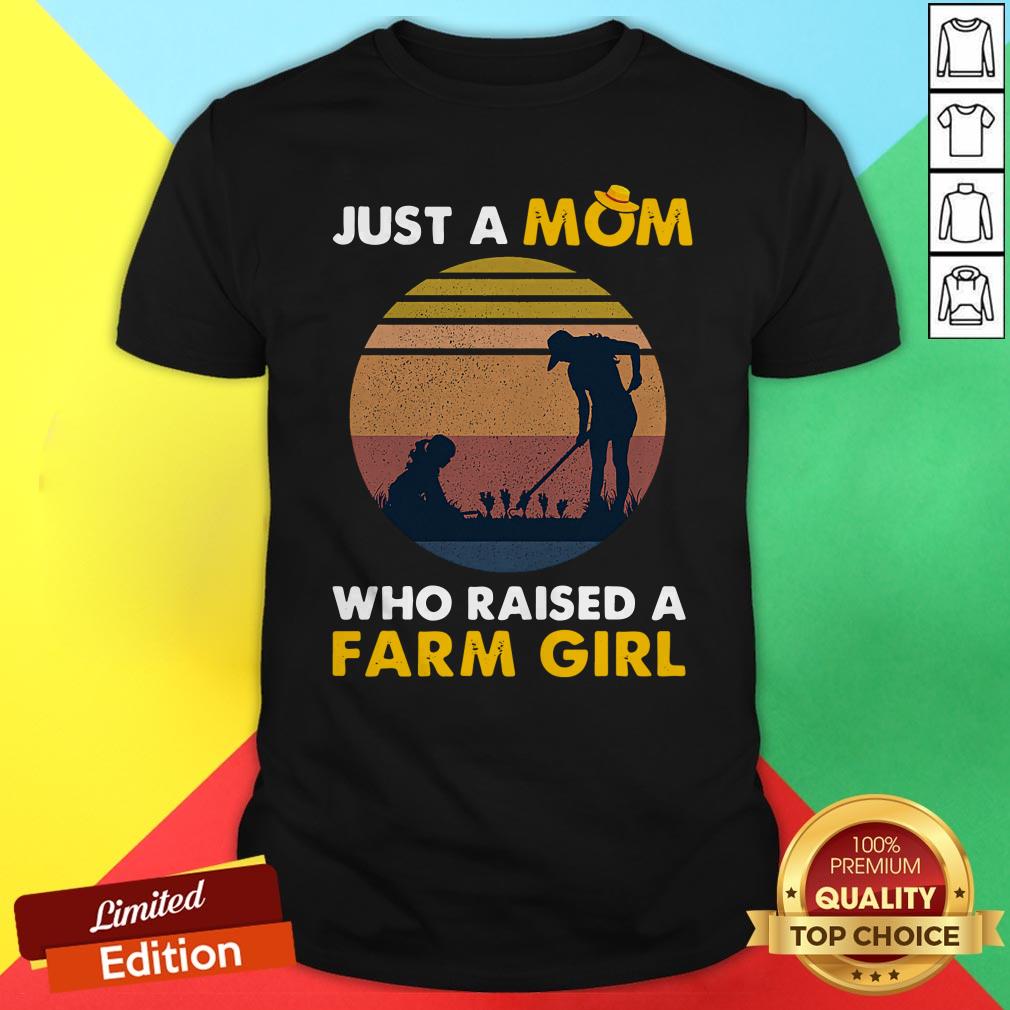 Cute Just A Mom Who Raised A Farm Girl Vintage Shirt
