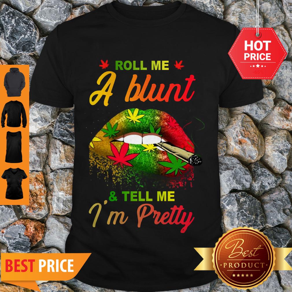 Cute Lips Cannabis Roll Me A Blunt And Tell Me I’m Pretty Shirt