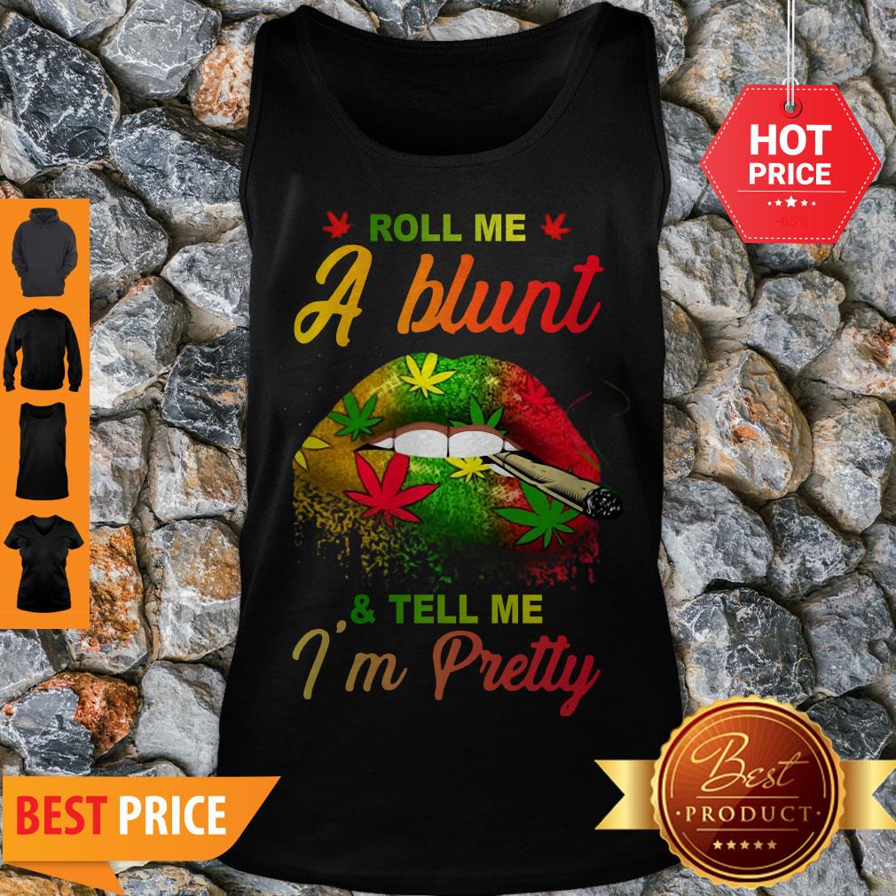 Cute Lips Cannabis Roll Me A Blunt And Tell Me I’m Pretty Shirt
