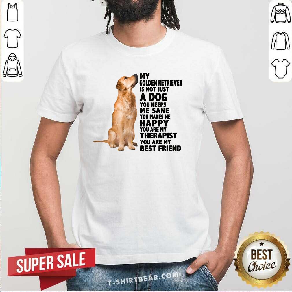 Cute My Golden Retriever You Are My Therapist My Best Friends Shirt