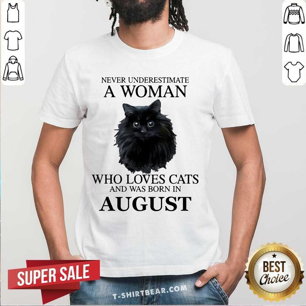 Cute Never Underestimate A Woman Who Loves Cats And Was Born In August Shirt