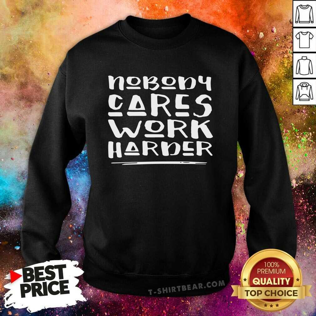 Cute Nobody Cares Work Harder Muscle Gym Shirt
