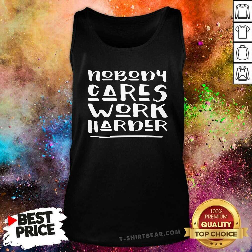 Cute Nobody Cares Work Harder Muscle Gym Shirt