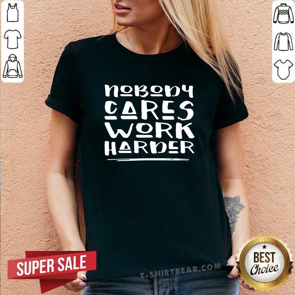 Cute Nobody Cares Work Harder Muscle Gym Shirt