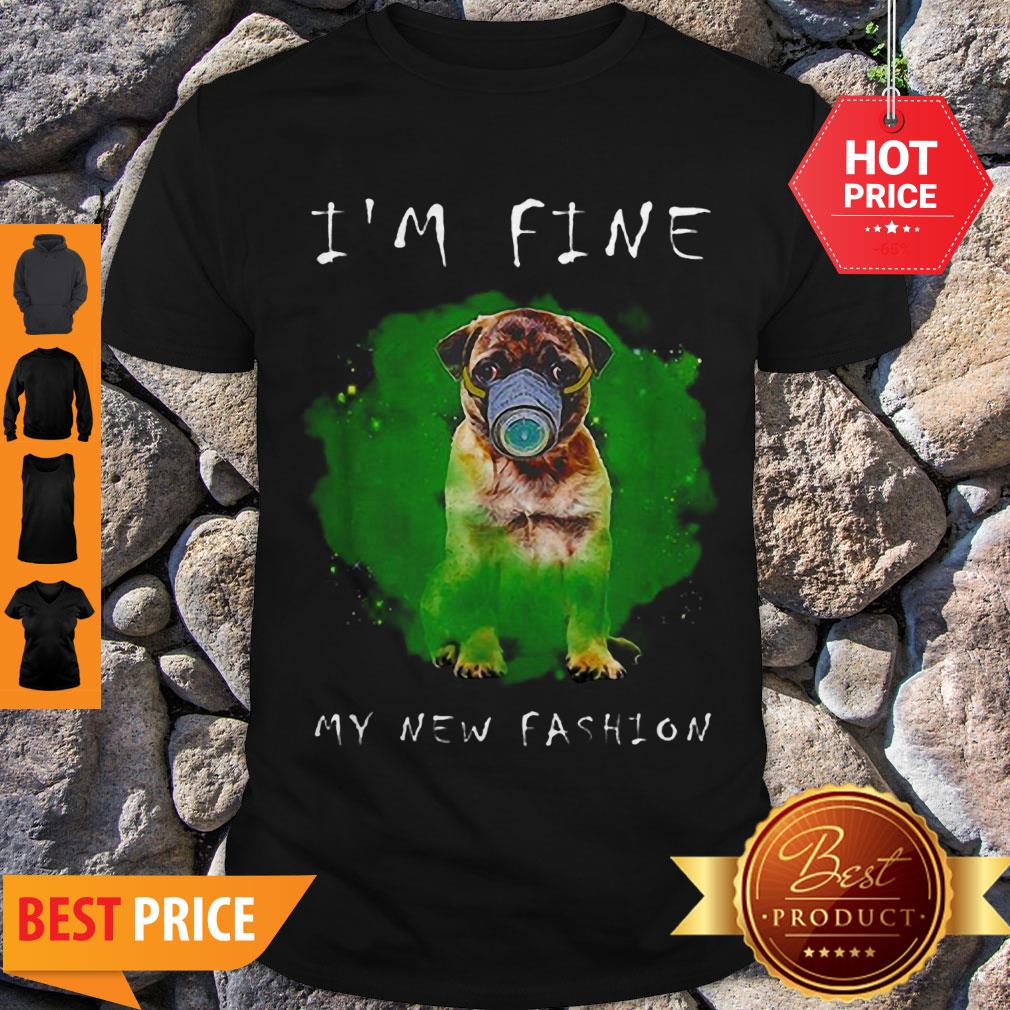 Cute Pug Face Mask I’m Fine My New Fashion Shirt
