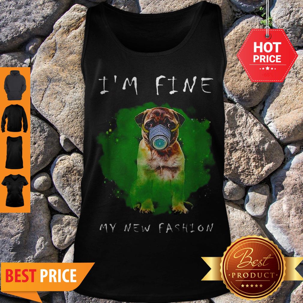 Cute Pug Face Mask I’m Fine My New Fashion Shirt