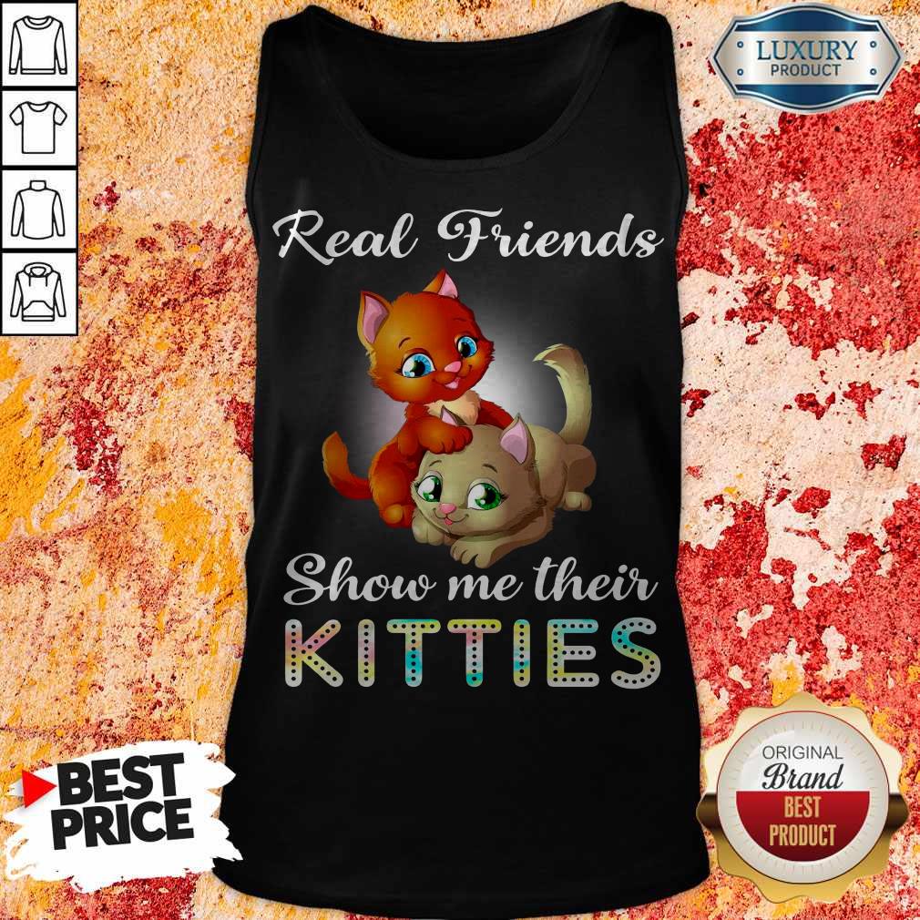Cute Real Friend Show Me Their Kitties Shirt