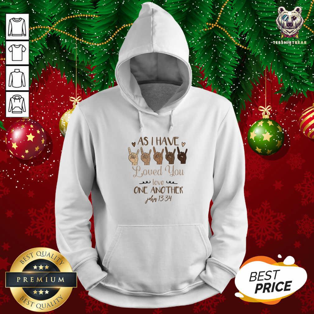 Cute Sign Language As I Have Loved You Love One Another John 13 34 Shirt