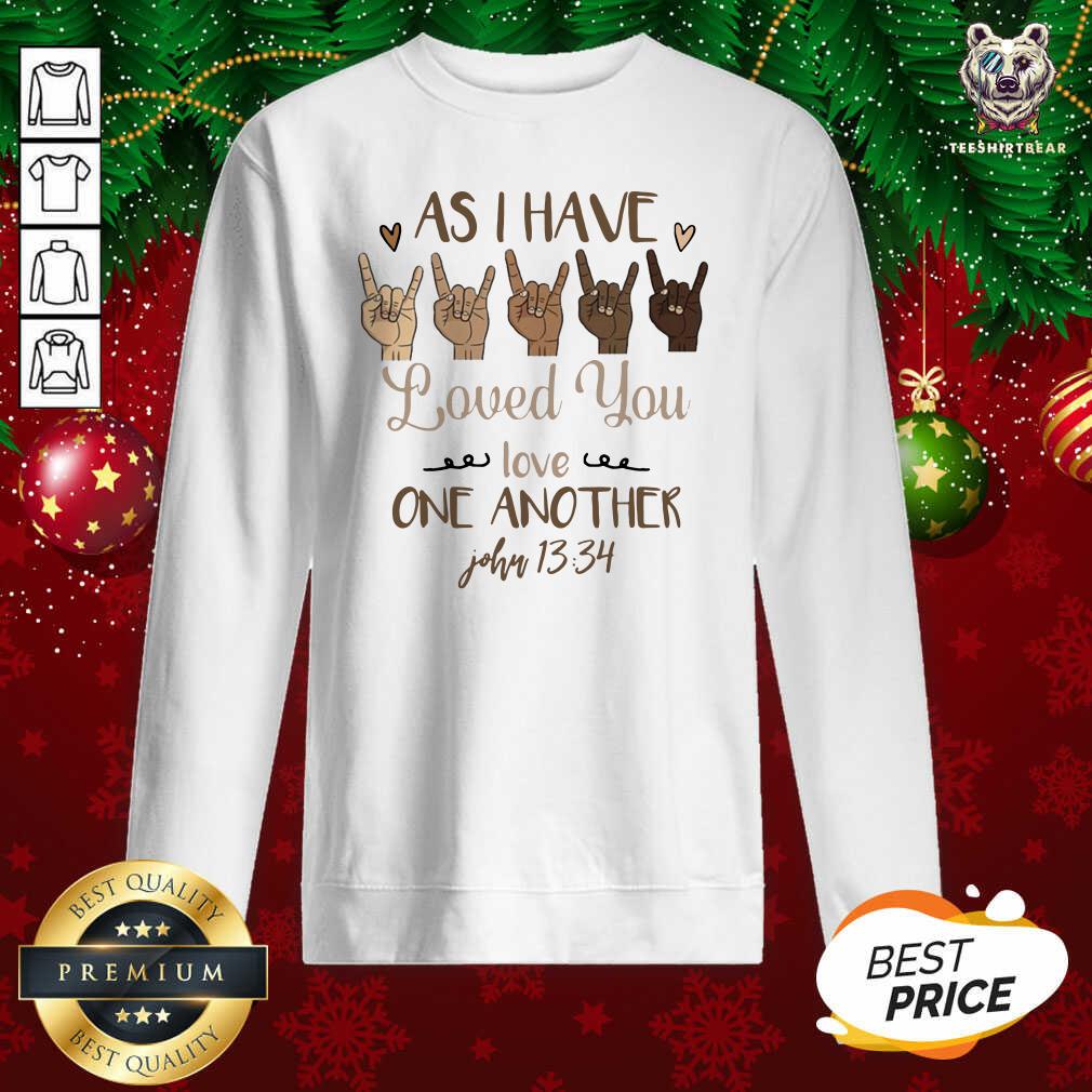 Cute Sign Language As I Have Loved You Love One Another John 13 34 Shirt