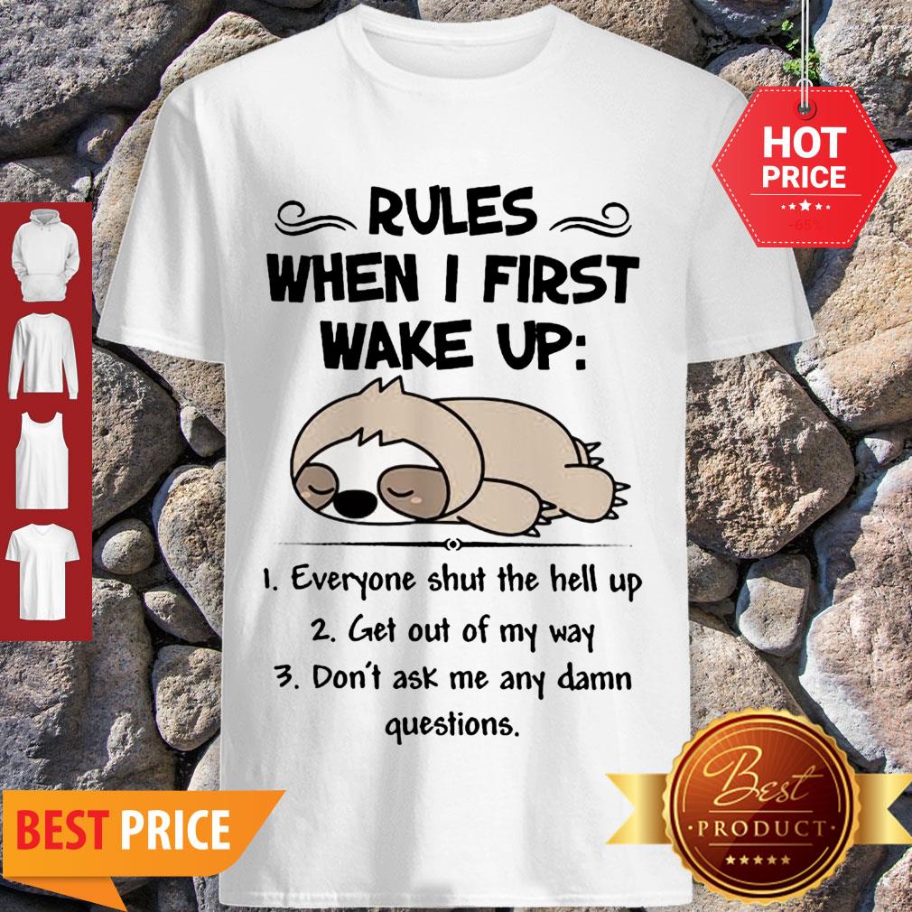 Cute Sloth Rules When I First Wake Up Everyone Shut The Hell Up Shirt