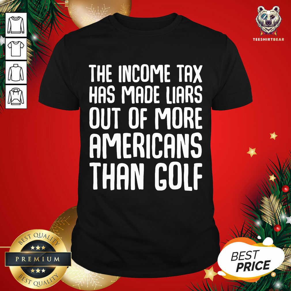 Cute The Income Tax Has Made Liars Out Of More Americans Golf Accountant Shirt