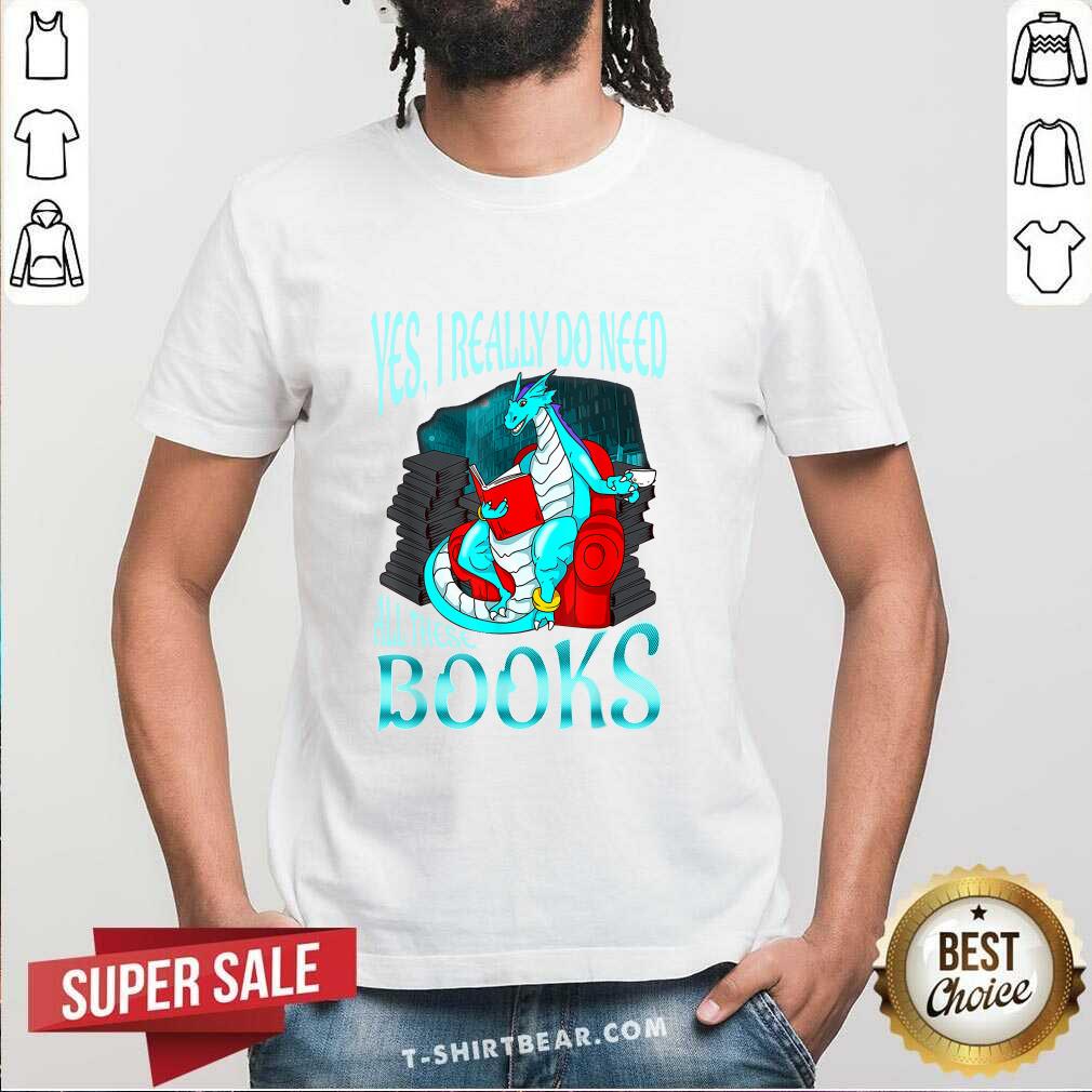 Cute Yes I Really Do Need All These Books Shirt