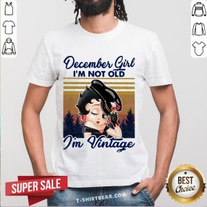Cute December Girl I’m Not Old I’m Vintage Shirt
