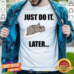 Hippo Nike Logo Just Do It Later Shirt