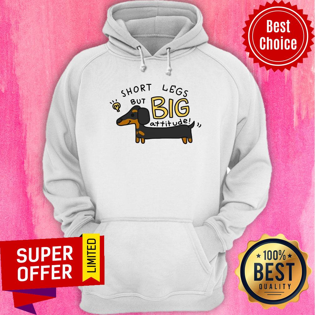 Dachshund Short Legs But Big Attitude Shirt