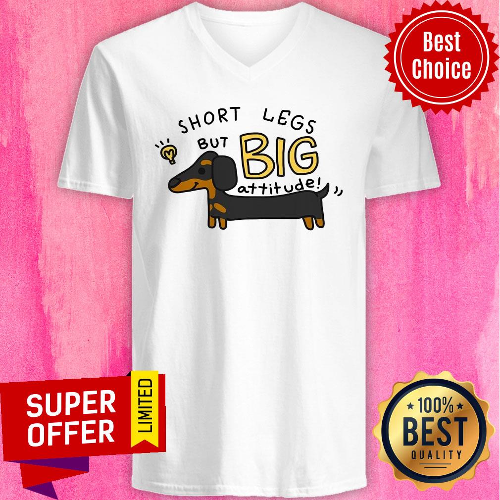 Dachshund Short Legs But Big Attitude Shirt