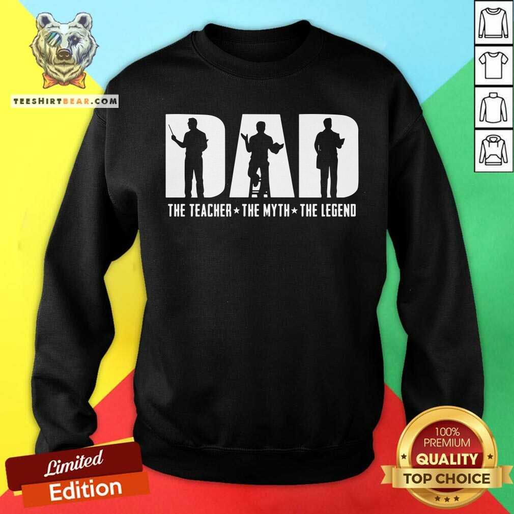 Dad The Teacher The Myth The Legend Shirt