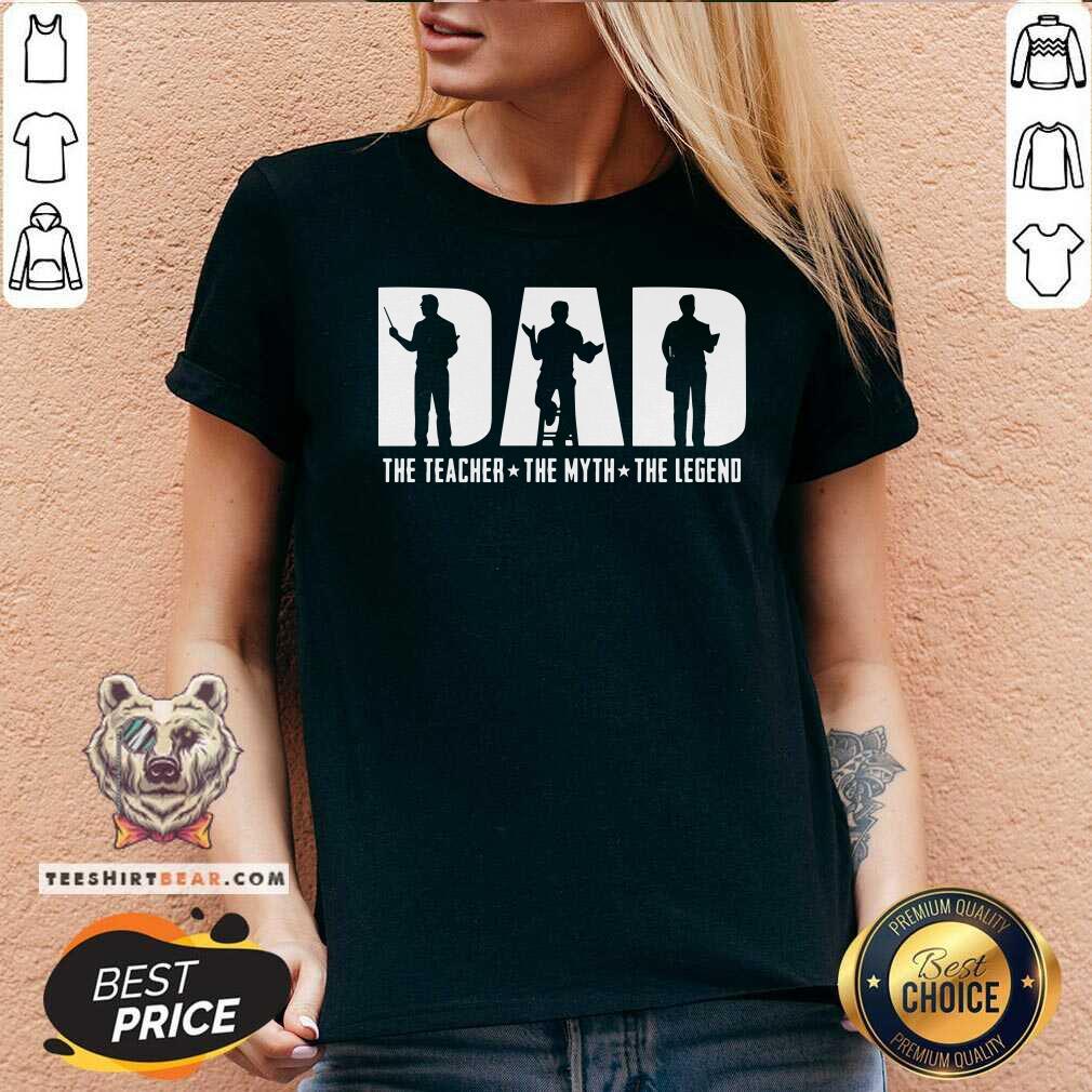 Dad The Teacher The Myth The Legend Shirt