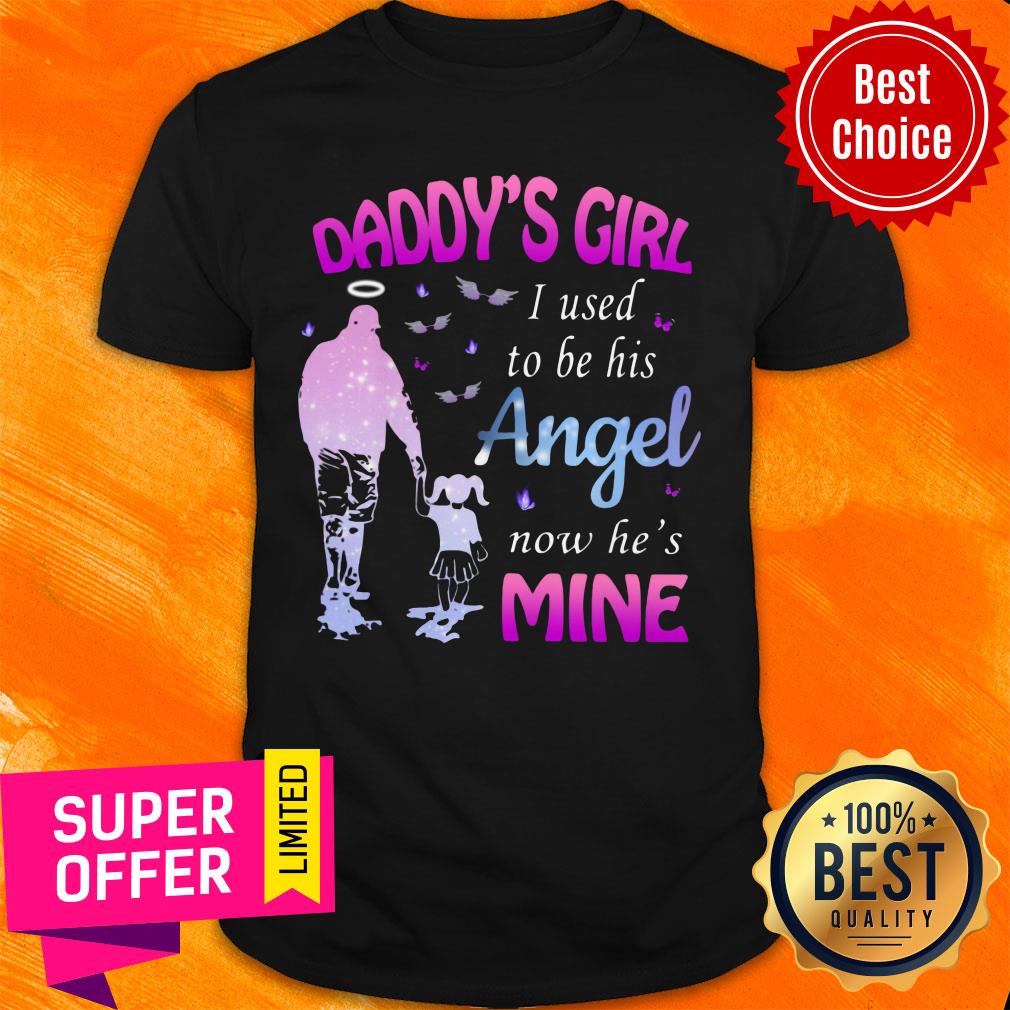 Daddy's Girl I Used To Be His Angel Now He's Mine Shirt