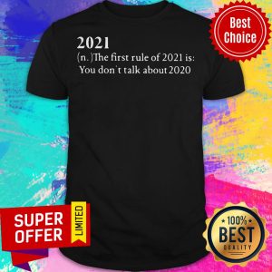Nice 2021 The First Rule Of 2021 Is You Don't Talk About 2020 Shirt
