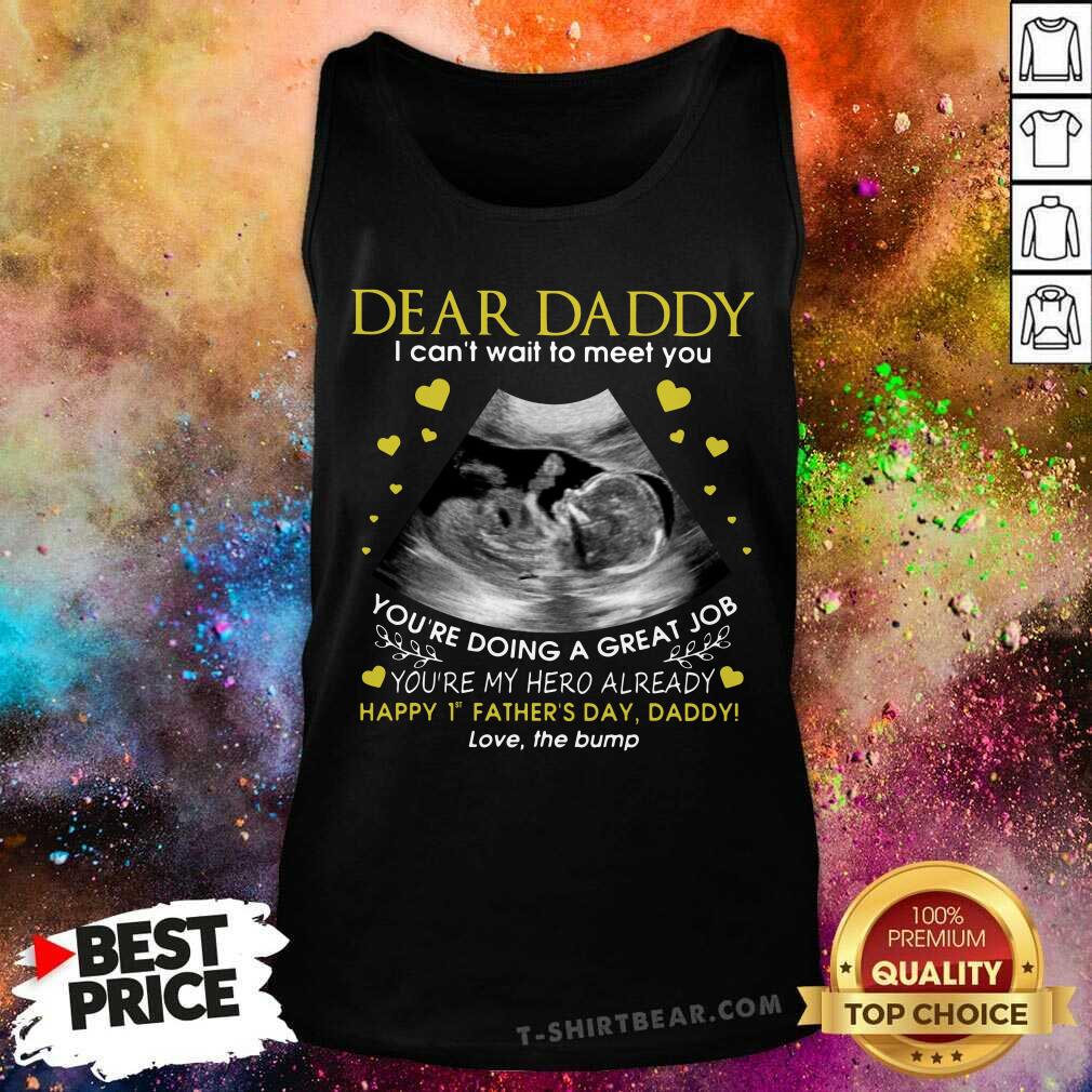 Dear Daddy I Can Not Wait To Meet You Love The Bump Shirt