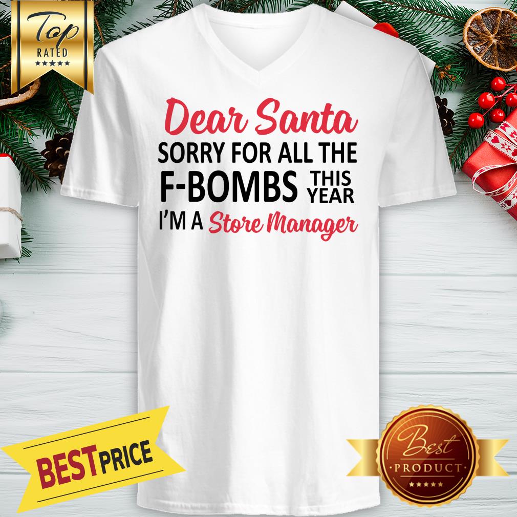 Dear Santa Sorry For All The F Bombs This Year I’m A Store Manager Shirt