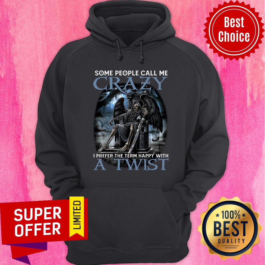 Death Some People Call Me Crazy A Twist Shirt