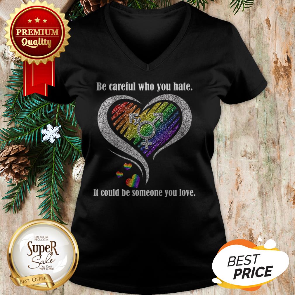 Diamond Be Careful Who You Hate It Could Be Someone You Love Shirt