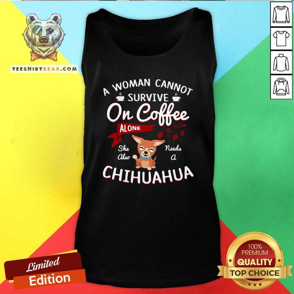 disappointed-a-woman-cannot-survive-on-coffee-alone-4-she-also-needs-a-chihuahua-tank-top.jpg