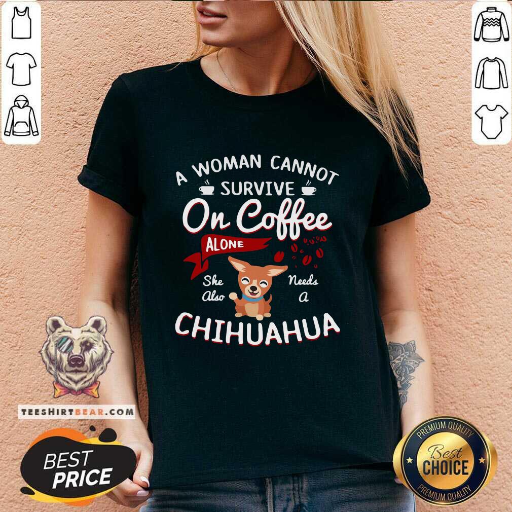 disappointed-a-woman-cannot-survive-on-coffee-alone-4-she-also-needs-a-chihuahua-v-neck.jpg
