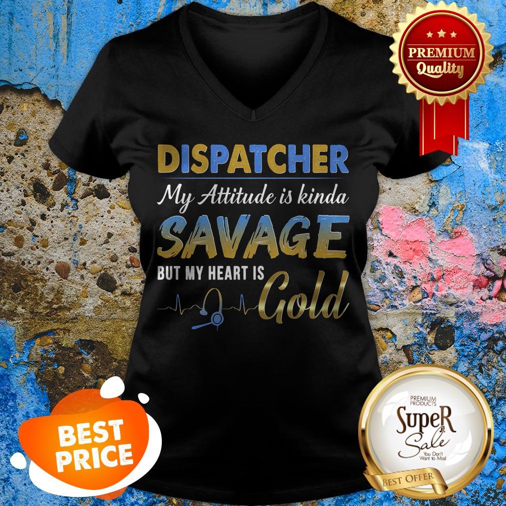 Dispatcher My Attitude Is Kinda Savage But My Heart Is Gold Shirt