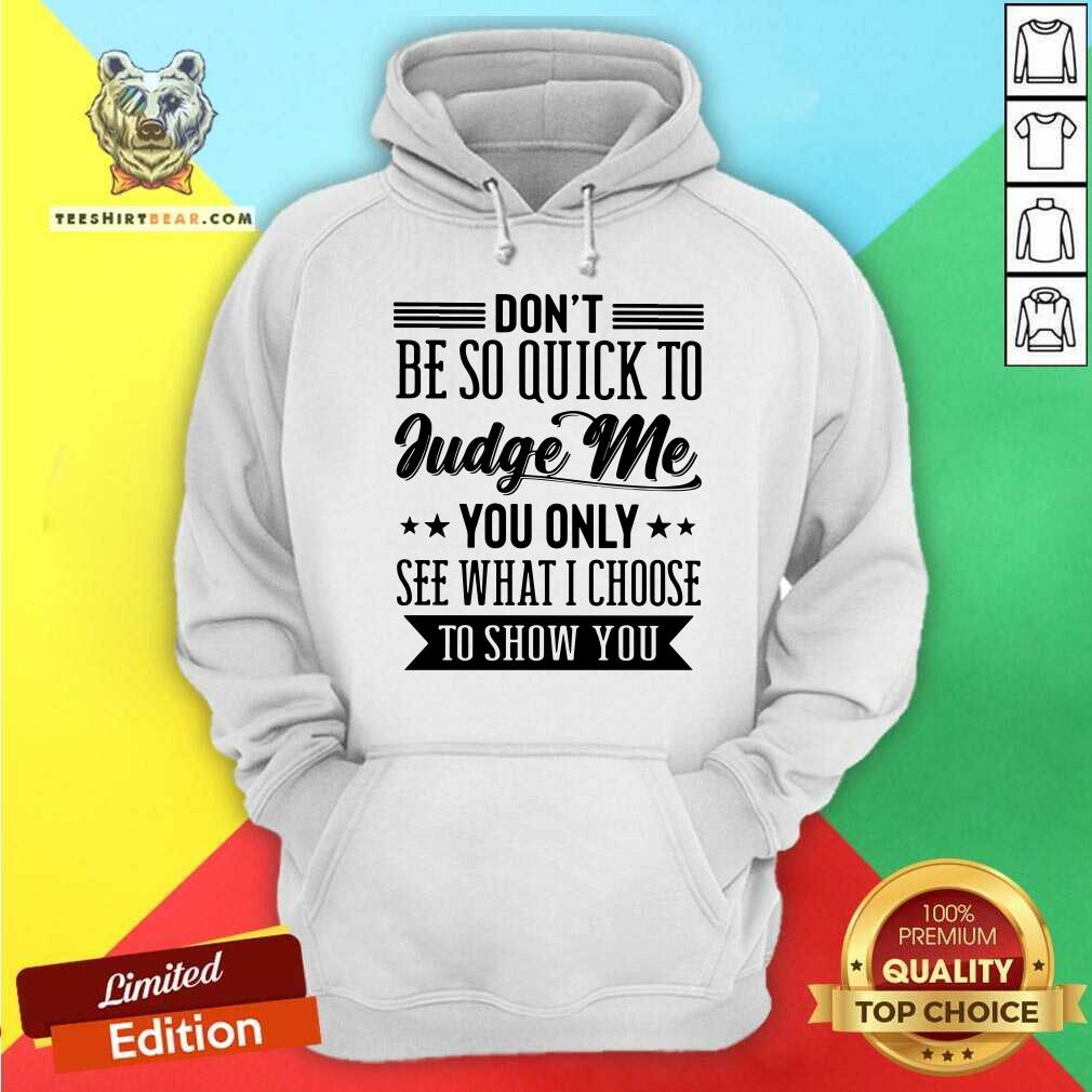 Do Not be So Quick To Judge Me Shirt