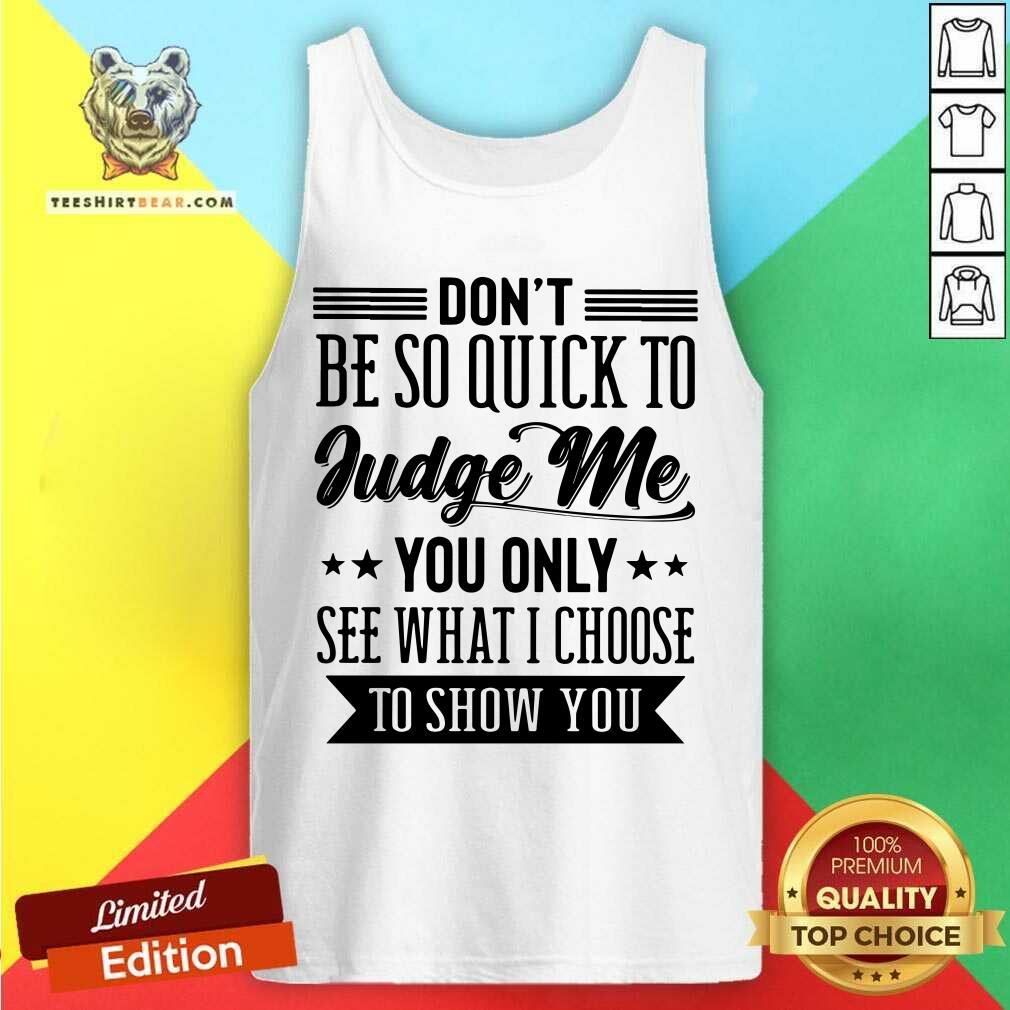 Do Not be So Quick To Judge Me Shirt