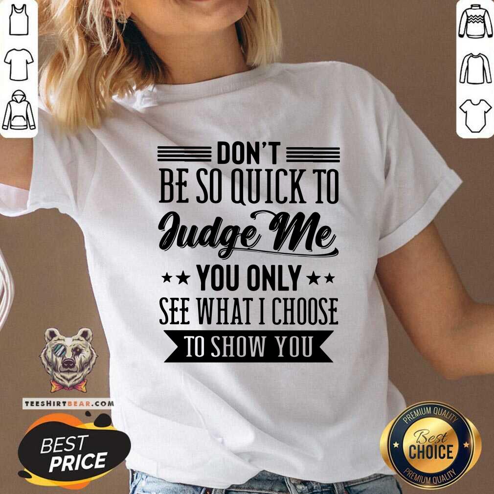 Do Not be So Quick To Judge Me Shirt