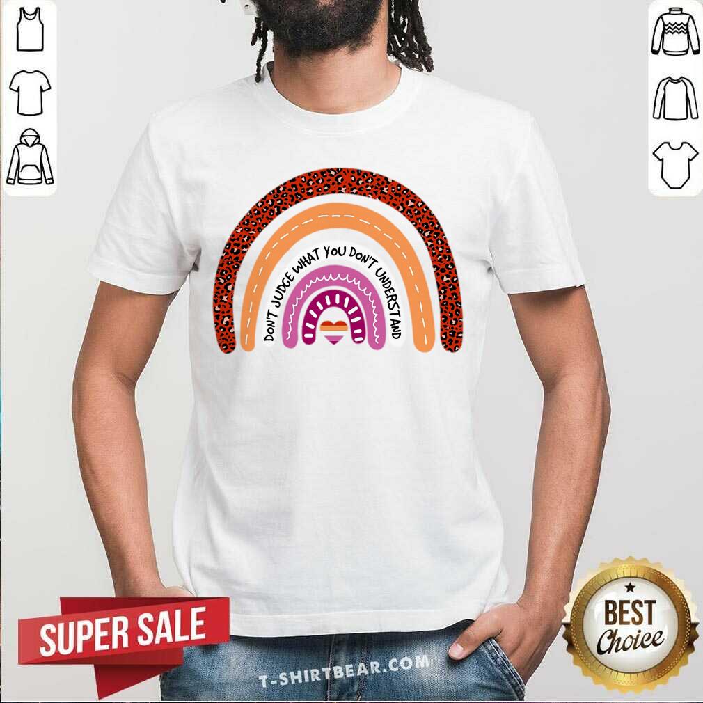 Do Not Judge What You Do Not Understand Shirt