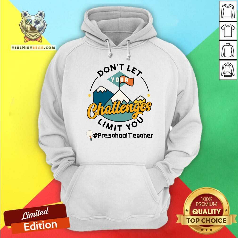 Do Not Let Your Challenges Limit You Preschool Teacher Shirt